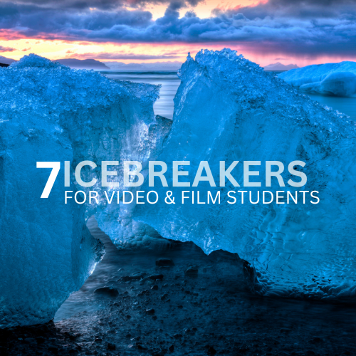 7 Icebreakers for Getting to Know Your Video/Film Students